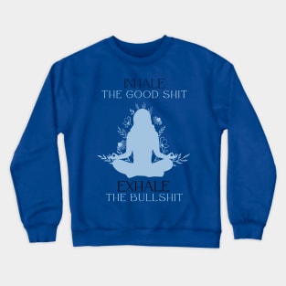 inhale the good Crewneck Sweatshirt